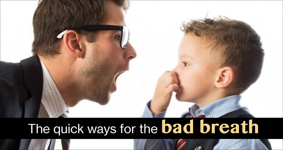 The quick ways for the bad breath